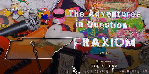 Venue: FRAXIOM | Crispy | Kittenhouse