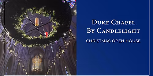 Duke Chapel by Candlelight Christmas Open House