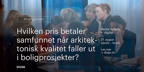 DOGA-lab: Hvilken pris betaler samfunnet n\u00e5r arkitektonisk kvalitet faller ut i boligprosjekter?