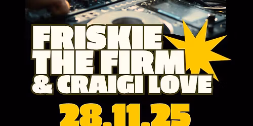 Friskie, The Firm & Craigi Love