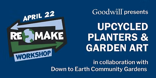 Goodwill ReMake Days: Upcycled Planters & Garden Art Workshop