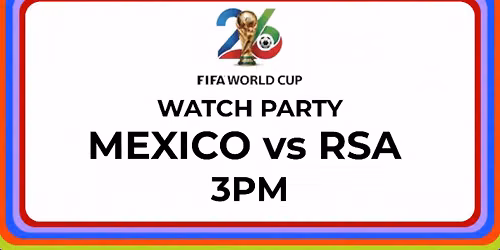 FIFA World Cup Watch Party: Mexico vs RSA 3PM