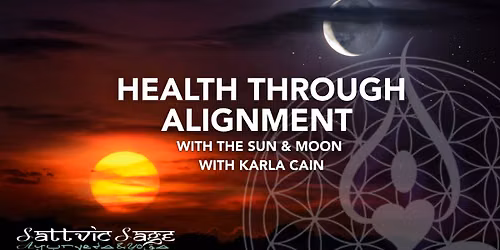HEALTH THROUGH ALIGNMENT WITH THE SUN & MOON~ with Karla Cain