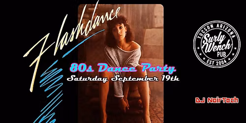 Flashdance: 80s Dance Party at the Surly Wench Pub with DJ NoirTech! Saturday Sept 19th $5 9p 21+