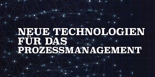Neue Technologien f\u00fcr das Prozessmanagement