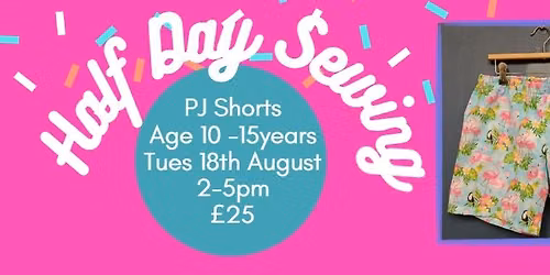 Summer Half Day Sewing - PJ shorts 10-15 year olds