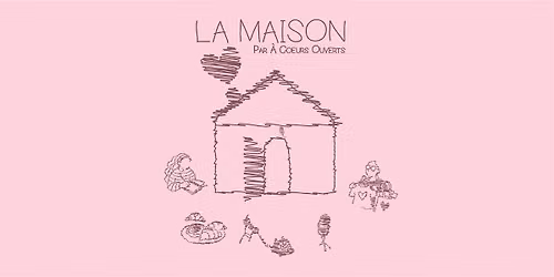 LA MAISON Par A C\u0153urs Ouverts