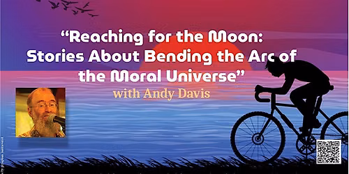 "Stories About Bending the Arc of the Moral Universe" with Andy Davis