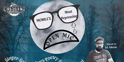 MOBILE'S MOST DEPRESSING OPEN MIC (Sign Up Online) w\/ Ed Adams