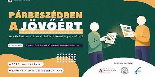 P\u00e1rbesz\u00e9dben a j\u00f6v\u0151\u00e9rt \u2013 az oktat\u00e1sszervez\u00e9s \u00e9s -kutat\u00e1s kih\u00edv\u00e1sai \u00e9s perspekt\u00edv\u00e1i (konferencia)