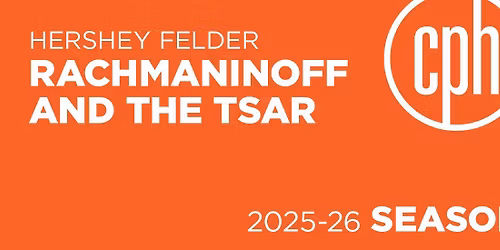 Hershey Felder and Jonathan Silvestri: Rachmaninoff and the Tsar