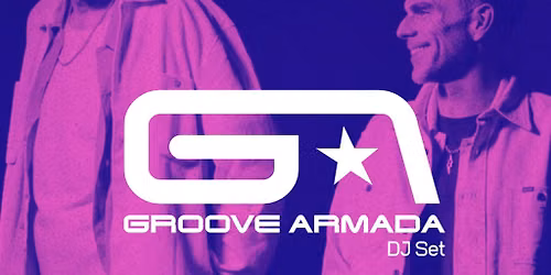 Groove Armada DJ Set + Support