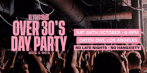 80s & 90s Over 30s Daytime Clubbing - LOS ANGELES