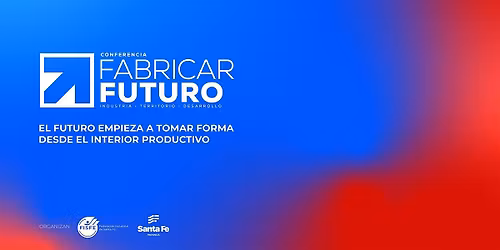 Fabricar Futuro - Conferencia de industria, territorio y desarrollo