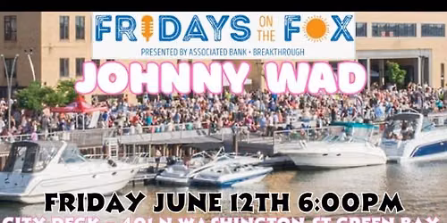 Johnny Wad on The City Deck Green Bay!!