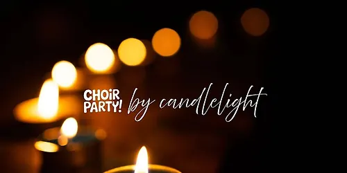 Choir Party by Candlelight The One Night Choir For Everybody