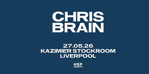 CHRIS BRAIN | Kazimier Stockroom - Liverpool