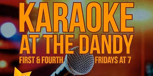 Karaoke Night at The Dandy! *Every 1st & 4th Friday* FREE!