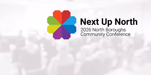 Next Up North: 2026 North Boroughs Community Conference