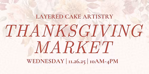 THANKSGIVING MARKET AT LAYERED CAKE ARTISTRY