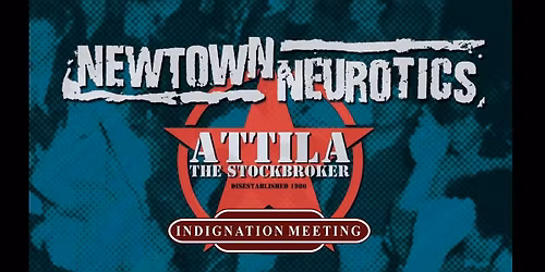 Newtown Neurotics, Attila The Stockbroker & Indignation Meeting in Leeds