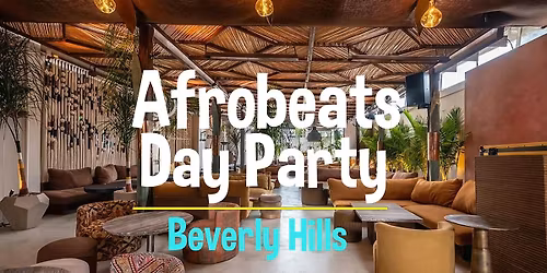 Afrobeats Day Party ( Beverly Hills ) 4th of July Weekend