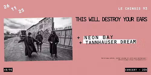 THIS WILL DESTROY YOUR EARS + NEON BAY + TANNHAUSER DREAM