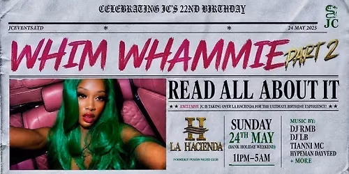 WHIM WHAMMIE II\ud83e\ude77 JC\u2019s 22nd Birthday