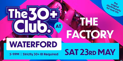 The 30+ Club | Sat 23rd May | The Factory Waterford