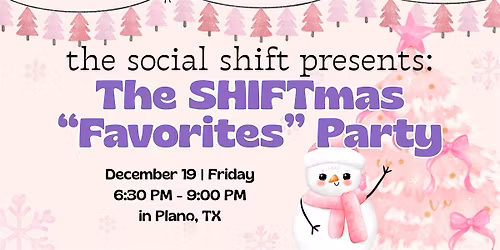 The Social Shift Presents: The SHIFTmas Favorites Party: Friends + Favorite