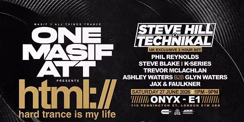One Masif ATT presents HTML London ft. Steve Hill x Technikal (UK Exclusive) @ ONYX - E1 (27.06.26]