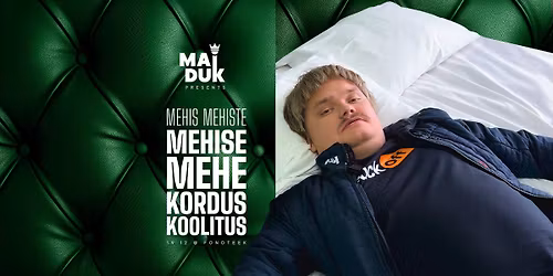 LISAETENDUS: Maiduk Presents: Mehis Mehiste Mehise Mehe koolitus