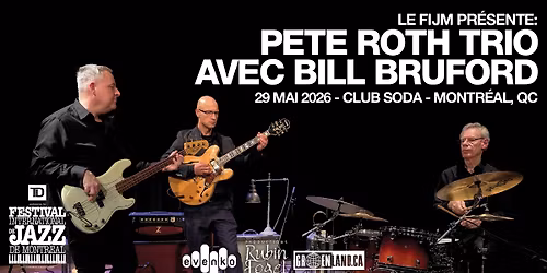 Le FIJM pr\u00e9sente: Pete Roth Trio avec Bill Bruford | Club Soda | Montr\u00e9al