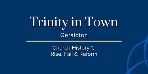 Trinity in Town (Geraldton): Church History 1 - Rise, Fall & Reform