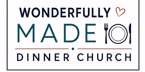 Wonderfully Made Dinner Church