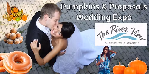 Pumpkins & Proposals Wedding Expo - The River View inside the Frankenmuth Brewery Nov 16th 1-3pm