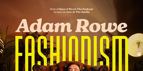 Adam Rowe - Fashionism at Liverpool Empire Theatre