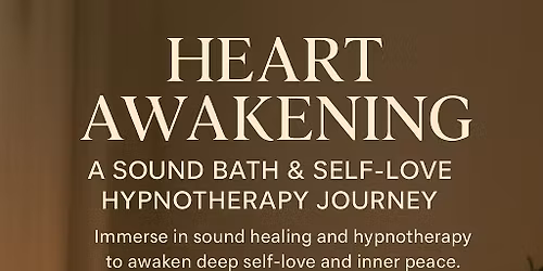 Heart Awakening: A Sound Bath & Self-Love Hypnotherapy Journey