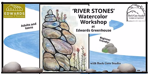 'RIVER STONES' Beginners' Watercolor Workshop at EDWARDS GREENHOUSE