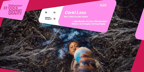 C\u00d3RKI LASU + spotkanie: GRZYBY ZBIERAJ\u0104 LUDZI. MI\u0118DZY MYKOLOGI\u0104 I ANTROPOLOGI\u0104 | 23. MDAG