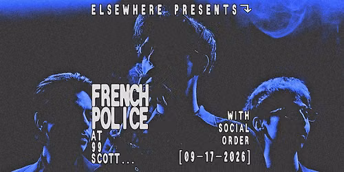 Elsewhere Presents: French Police w\/ Social Order @ 99 Scott