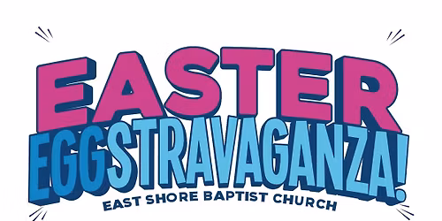 Easter Eggstravaganza! - East Shore Baptist Church