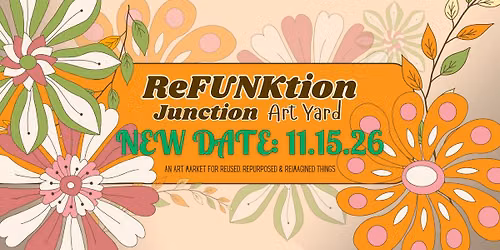 ReFUNKtion Junction Art Yard ~ NEW DATE!!!