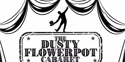 FINAL FRIDAY CABARET at The Dusty Flowerpot Cabaret