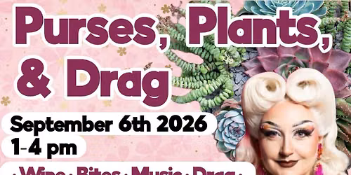 Purses, Plants & Drag