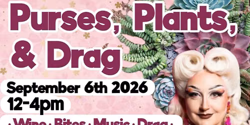 Purses, Plants & Drag