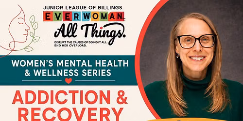 Every Woman. All Things. Women's Mental Health & Wellness Series: Addiction and Recovery in Women