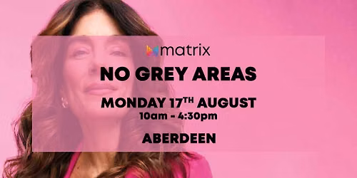 Matrix Course - No Grey Areas - Aberdeen on Mon, 17th August