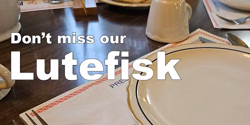 Lutefisk Dinner with seatings at 3:00, 4:30 and 6:00