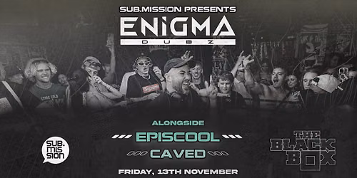 Sub.mission presents: ENiGMA DUBZ w\/ Episcool, CAVED